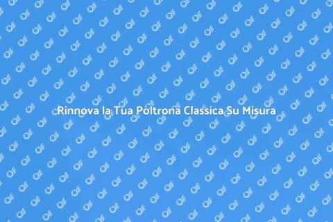 Riposizionare Poltrona su Misura Classica