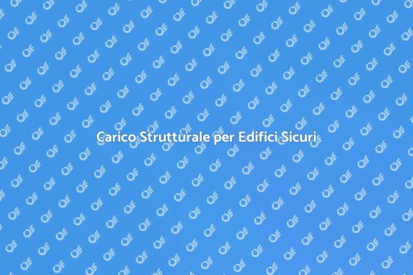 Sicurezza Strutturale: Analisi di Carico