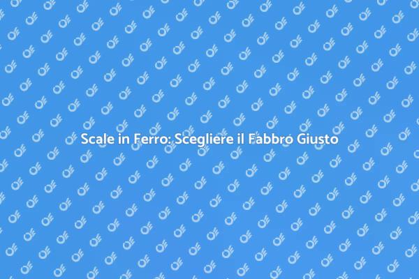 Scale in Ferro: Sicurezza e Design