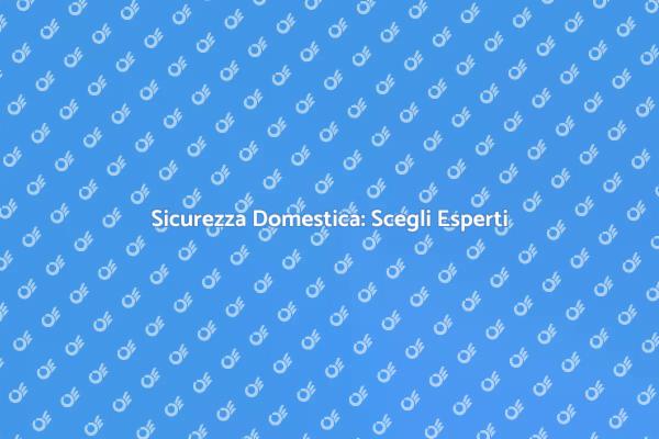 Proteggi la Tua Casa con Esperti