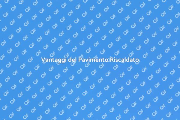 Comfort e Risparmio con il Pavimento Riscaldato