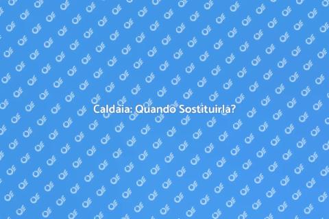Sostituzione Caldaia: Guida Essenziale