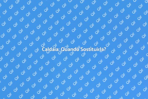 Sostituzione Caldaia: Cosa Sapere