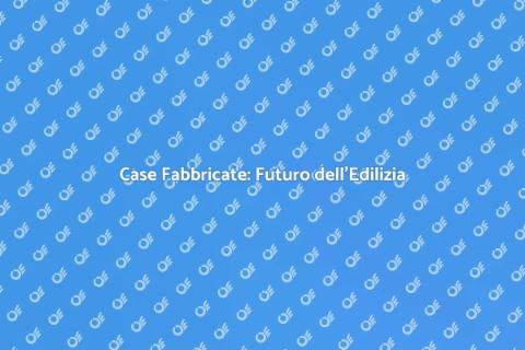 Case Fabbricate: Innovazione Abitativa