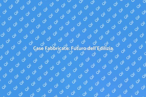 Innovazione nelle Case Fabbricate