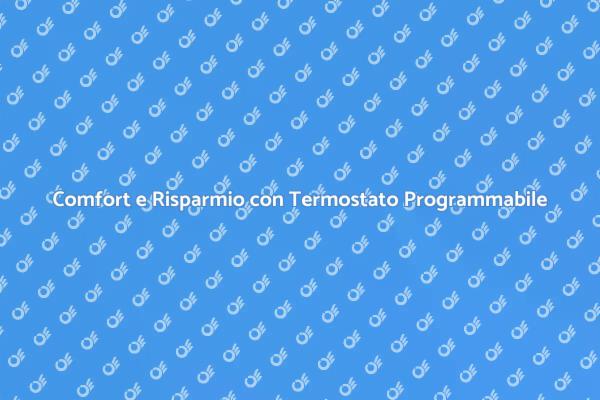 Termostato Programmabile: Comfort e Risparmio