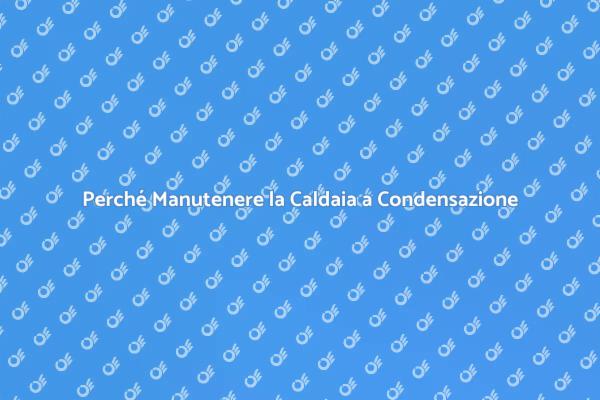 Manutenzione Caldaia: Comfort e Sicurezza