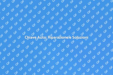 Riparazione Chiave Auto: Servizio Essenziale