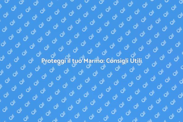 Marmo nel Bagno: Trattamenti Essenziali