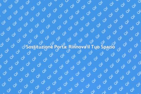 Cambiare Porta: Rinnova la Tua Casa