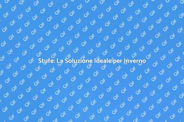 Installazione di Stufe per il Tuo Comfort