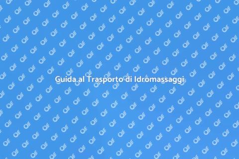 Trasporto Idromassaggio: Guida Pratica