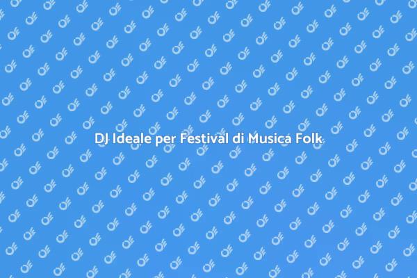 Scegliere il DJ Giusto per il Festival