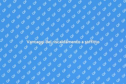 Riscaldamento a soffitto: comfort termico
