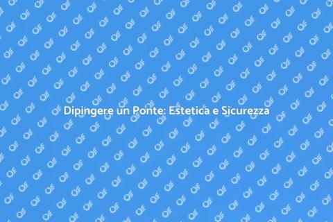 Dipingere un Ponte: Arte e Funzionalità