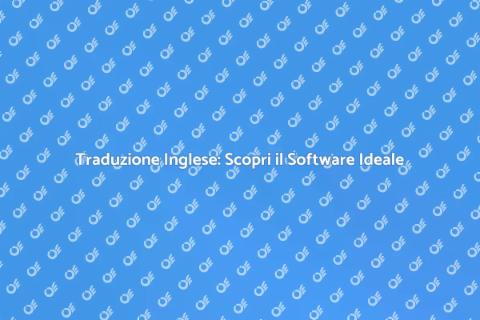 Software di Traduzione Inglese Efficace