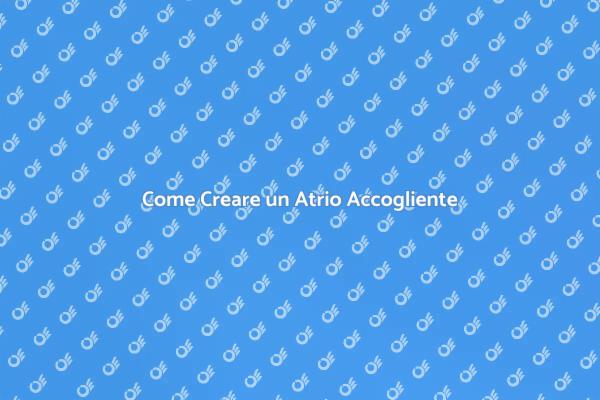 Atrio Accogliente: Guida al Design