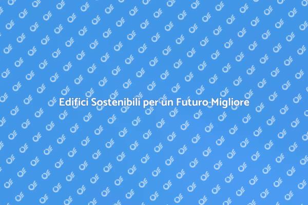 Sostenibilità e Innovazione in Edilizia