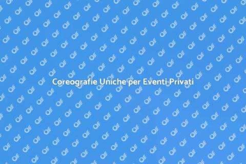 Noleggio Coreografie per Eventi Privati