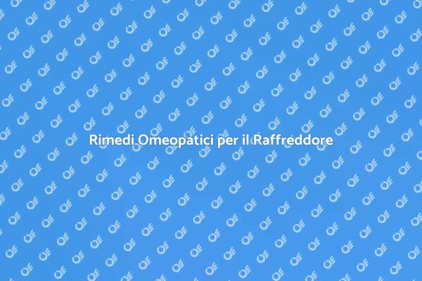 Raffreddore? Prova l'Omeopatia Naturale!