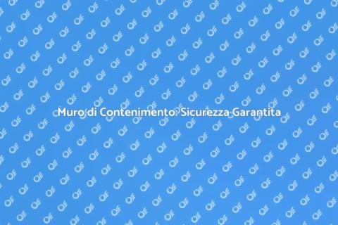 Muro di Contenimento: Fondamenta Sicure