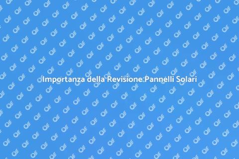 Revisione Pannelli Solari Necessaria