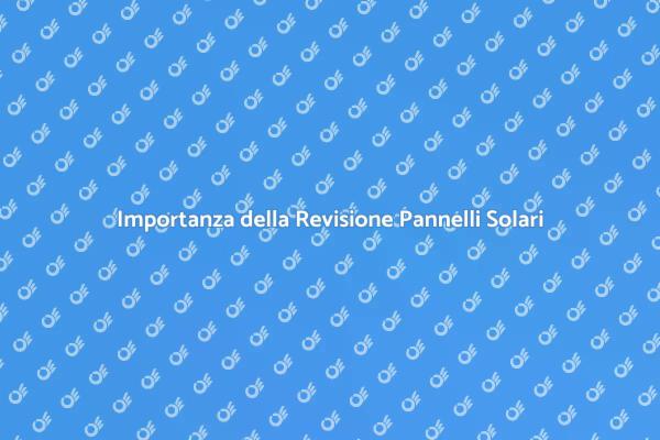 Revisione Tecnica dei Pannelli Solari