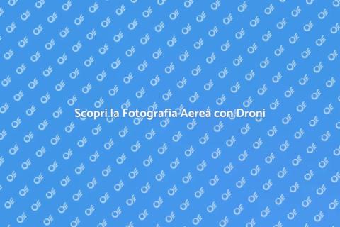 Fotografia Aerea con Droni Unica