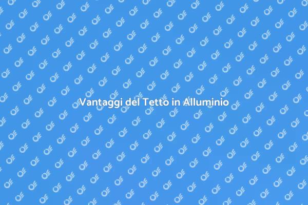 Tetto in Alluminio: Design e Funzionalità