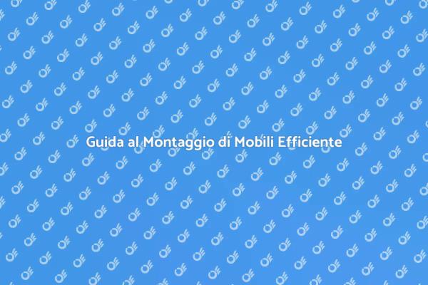 Montaggio Mobili: Consigli e Professionisti
