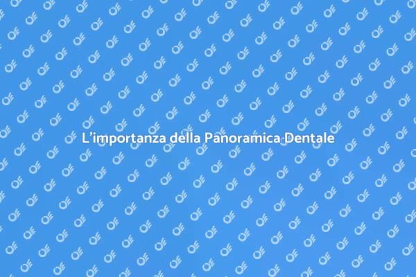 Panoramica Dentale: Fondamentale per la Salute