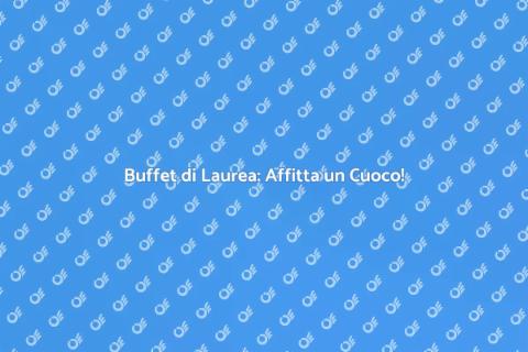 Affittare un Cuoco per Buffet di Laurea