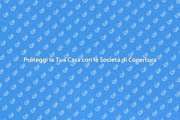Protezione e Comfort: Scopri le Società di Copertura