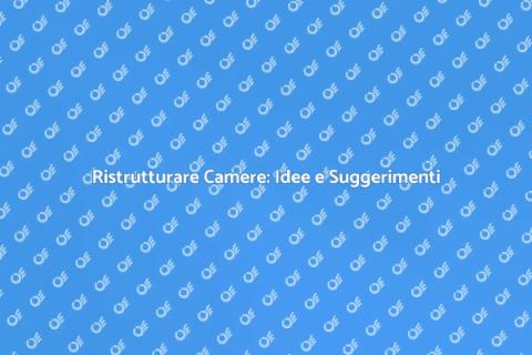 Ristrutturazione Camere: Comfort e Stile