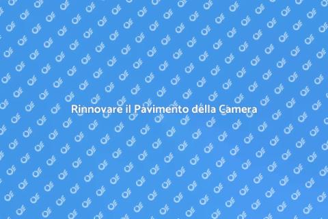 Ristrutturare il Pavimento della Camera