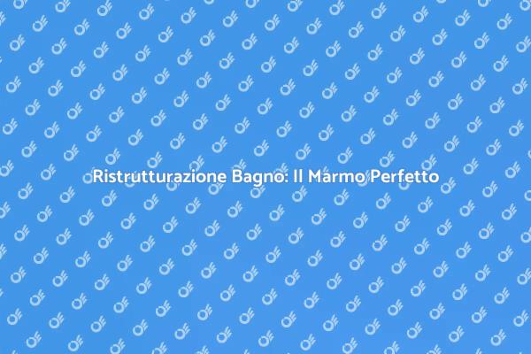 Marmo: Il Tocco di Classe per il Tuo Bagno