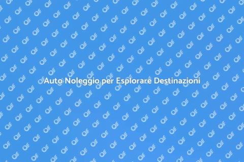 Noleggiare un'Auto per Visitare Siti