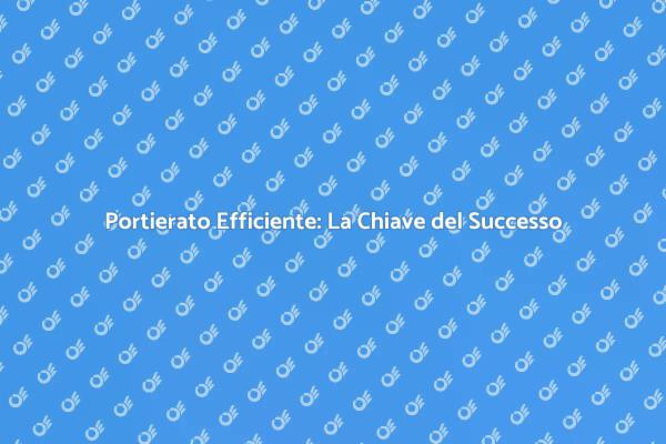 Portierato: Efficienza e Professionalità