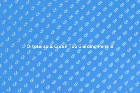 Giardino Pensile: Ortoterapia e Benessere