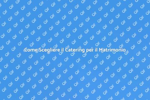 Catering Matrimonio: Guida Essenziale