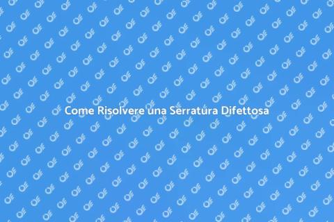 Serratura che Non Chiude? Ecco Come Fissarla