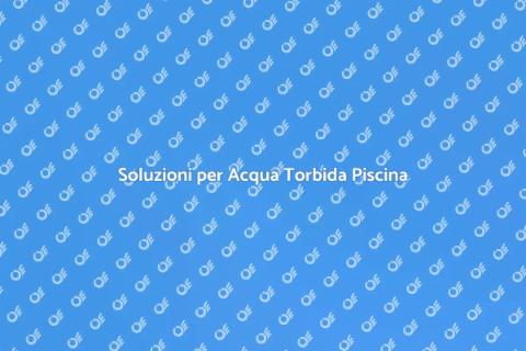 Riparare Acqua Torbida Piscina
