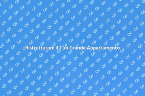 Ristrutturazione Grande Appartamento