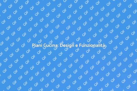Piani Cucina: Trasforma il Tuo Spazio