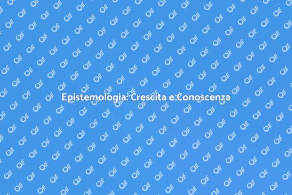 Apprendimento e Epistemologia: Scopri di più