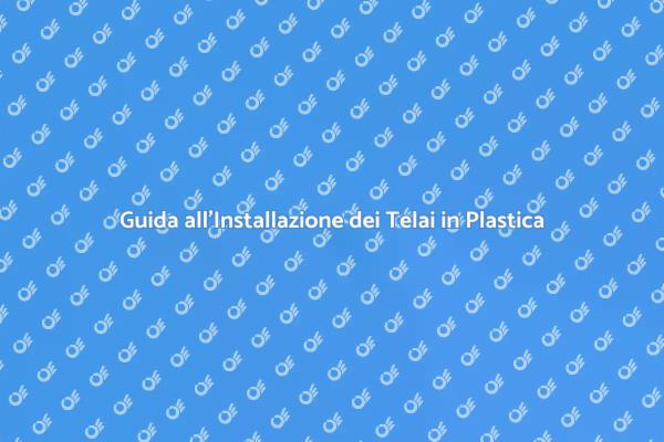 Installazione Telai in Plastica: Guida Pratica