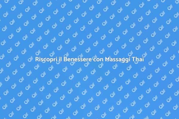 Rilassati con Massaggio Thailandese