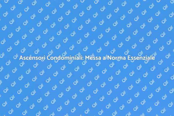 Ascensore Condominiale: Messa a Norma