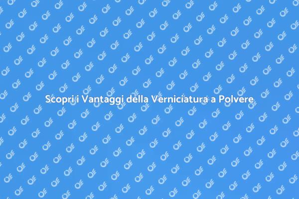 Verniciatura a Polvere: Innovazione e Stile