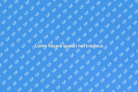 Fissare quadri in trasloco: guida utile